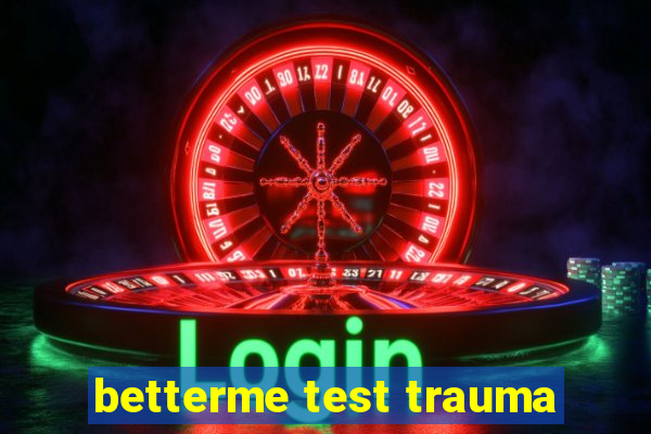 betterme test trauma